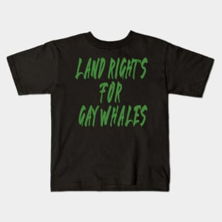 land rights for gay whales Kids T-Shirt